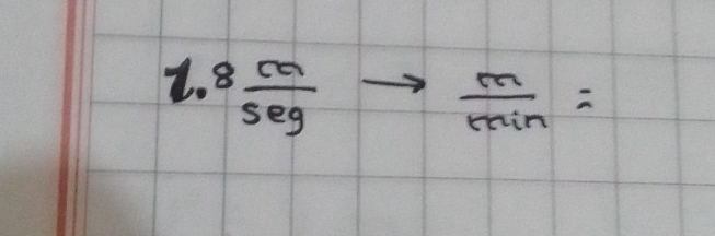 1.8 ca/seg 
 m/min =