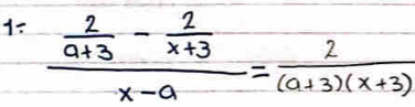 1=frac  2/a+3 - 2/x+3 x-a= 2/(a+3)(x+3) 