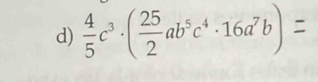  4/5 c^3· ( 25/2 ab^5c^4· 16a^7b) ^circ 