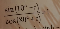  (sin (10°-t))/cos (80°+t) =1 sin (t_ 