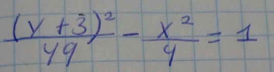 frac (y+3)^249- x^2/4 =1