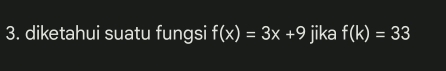 diketahui suatu fungsi f(x)=3x+9 jika f(k)=33