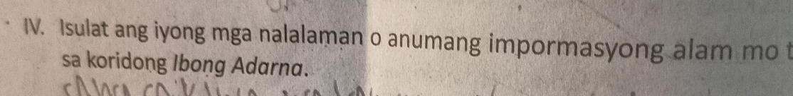 Isulat ang iyong mga nalalaman o anumang impormasyong alam mo t 
sa koridong Ibong Adarna.