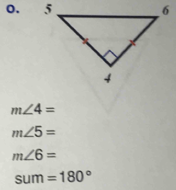 m∠ 4=
m∠ 5=
m∠ 6=
sum=180°