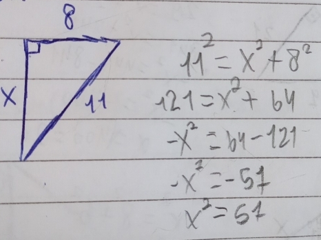 11^2=x^2+8^2
121=x^2+64
-x^2=64-121
-x^2=-57
x^2=57