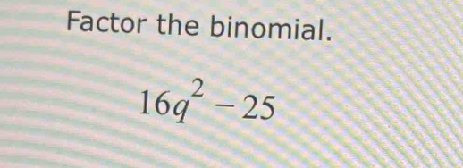 Factor the binomial.
16q^2-25