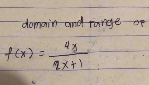 domain and tange of
f(x)= 4x/2x+1 