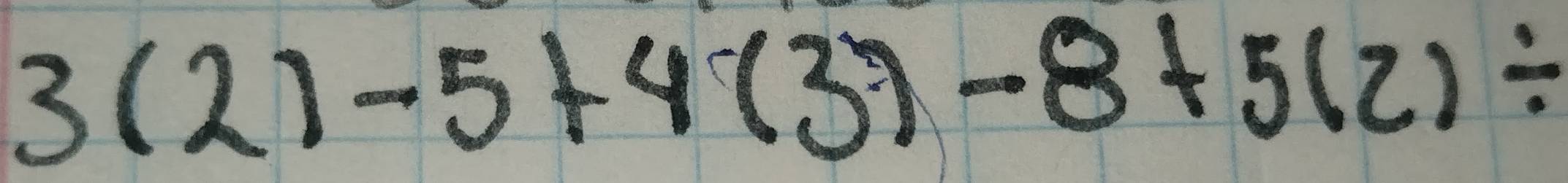 3(2)-5+4(3)-8+5(2)/