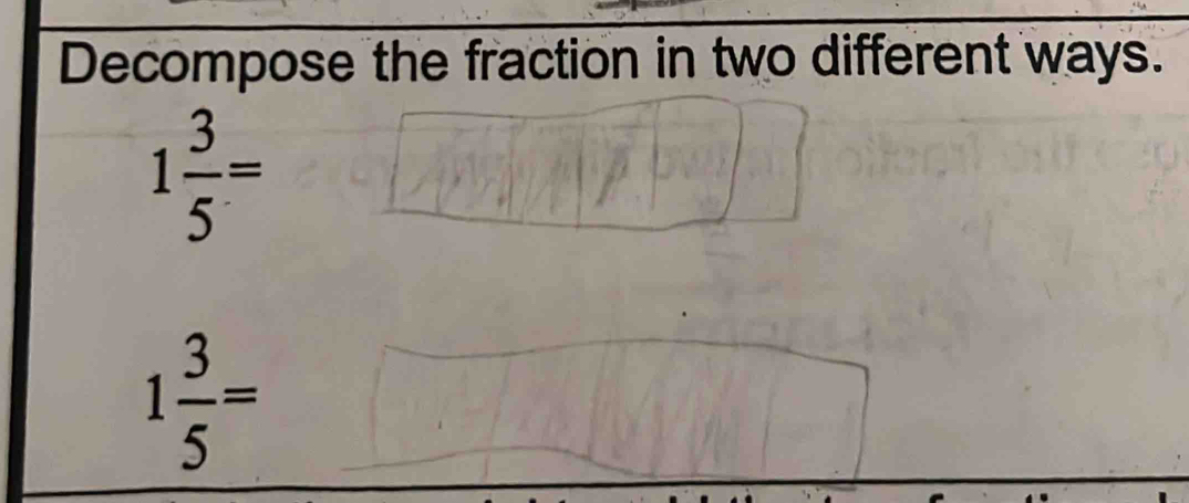 Decompose the fraction in two different ways.
1 3/5 =
1 3/5 =