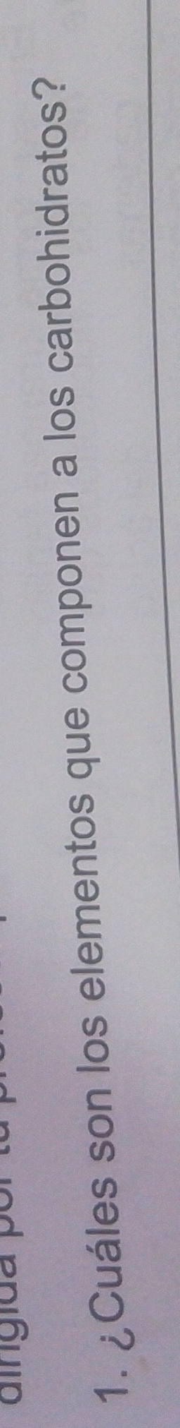 dingida 
1. ¿Cuáles son los elementos que componen a los carbohidratos?