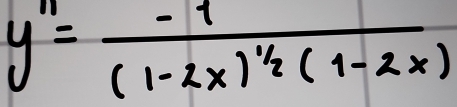 y''=frac -1(1-2x)^1/2(1-2x)