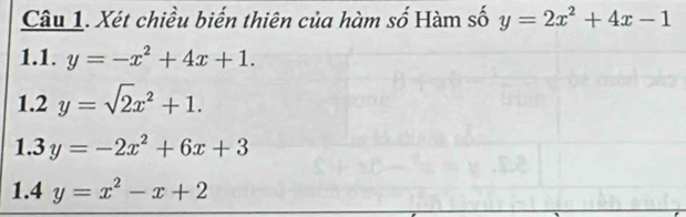 Xét chiều biến thiên của hàm số Hàm số y=2x^2+4x-1
1.1. y=-x^2+4x+1. 
1.2 y=sqrt(2)x^2+1. 
1. 3y=-2x^2+6x+3
1.4 y=x^2-x+2