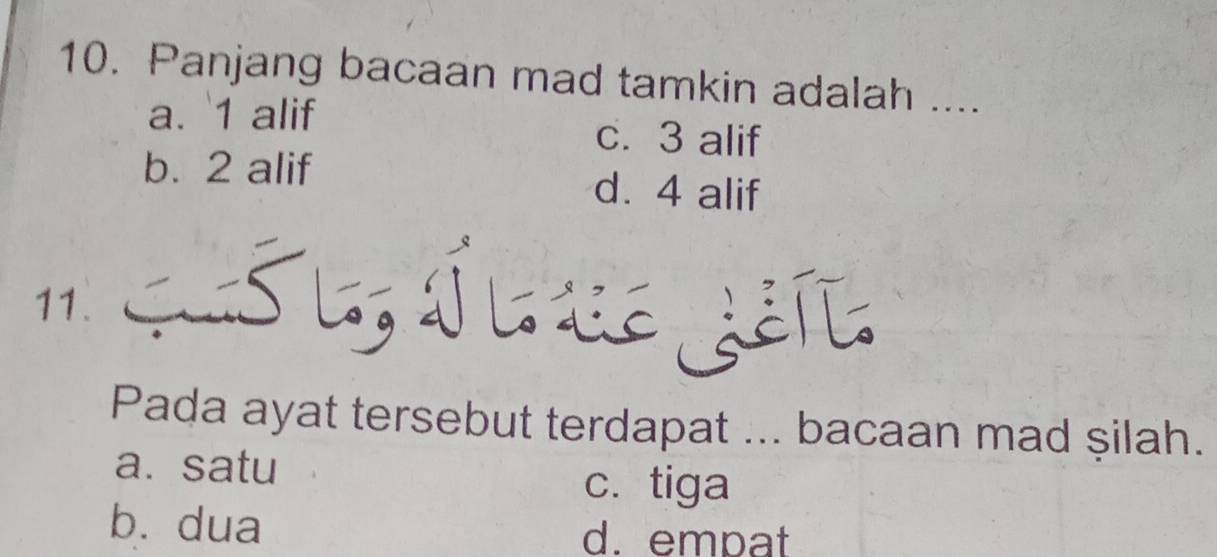 Panjang bacaan mad tamkin adalah ....
a. ' 1 alif
c. 3 alif
b. 2 alif d. 4 alif
11.
D
Pada ayat tersebut terdapat ... bacaan mad şilah.
a. satu
c. tiga
b. dua d. empat