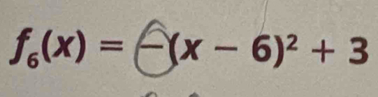 f_6(x)=-(x-6)^2+3