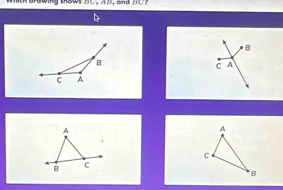 which drawing shows BC, AB, and BC?
B
B
C A
C A