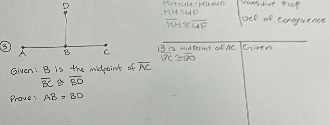 HHHUUZHUTE wanrdive pick
TM=GF
overline MH≌ overline UF
bel of cusquence
B is midpoing of AC Given
overline BC≌ overline BO
Given: B is the midpoint of overline AC
overline BC≌ overline BD
Prove: AB=BD