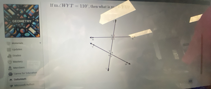 If m∠ WYT=110° , then what is m 

Materials 
Updates 
Grades 
Mastery 
O Members 
Canva for Education 
DeltaMath 
Microsaft Reflect