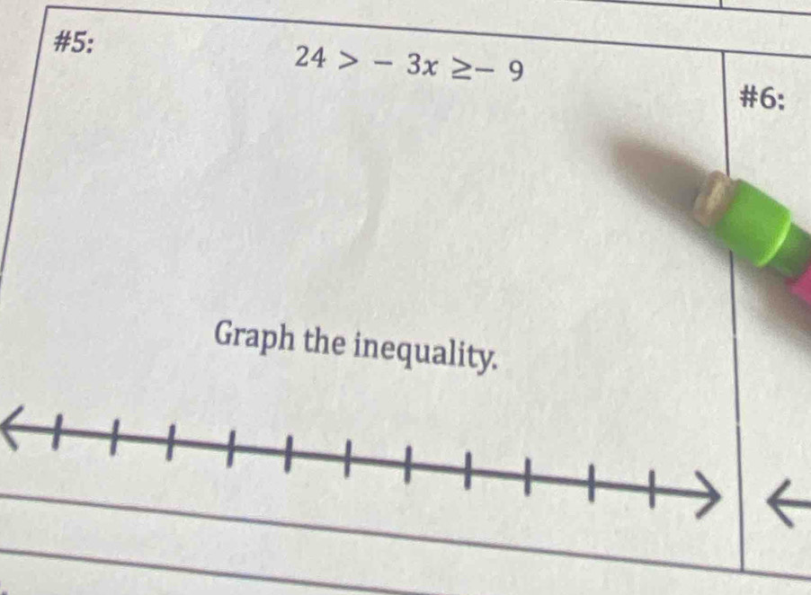 #5:
24>-3x≥ -9
#6: 
Graph the inequality.