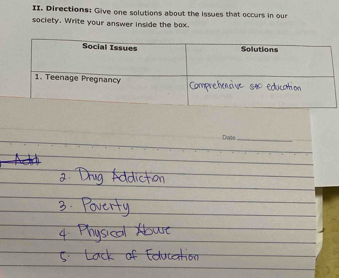 Directions: Give one solutions about the issues that occurs in our 
society. Write your answer inside the box. 
Date_