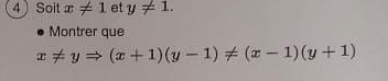 Soit x!= 1 et y!= 1. 
Montrer que
x!= yRightarrow (x+1)(y-1)!= (x-1)(y+1)