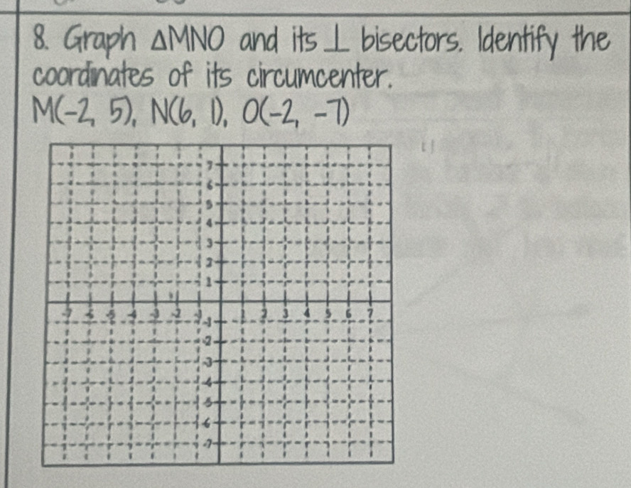 Graph △MNO and its ⊥ bisectors. Identify the 
coordinates of its circumcenter.
55° O(-2,-7)