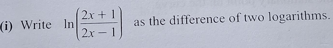 Write ln ( (2x+1)/2x-1 ) as the difference of two logarithms.