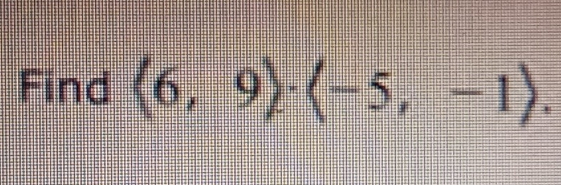 Find (6,9)· (-5,-1).