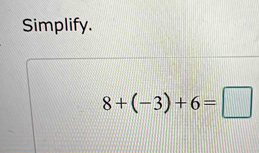 Simplify.
8+(-3)+6=□