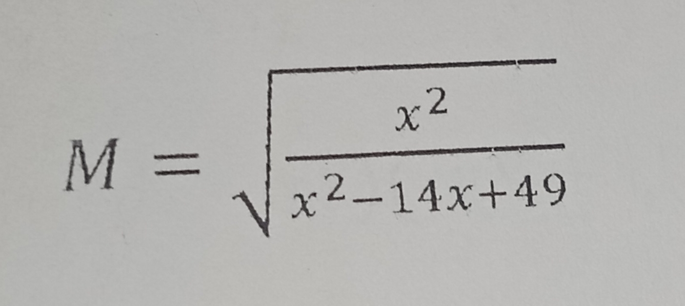 Solved: M=sqrt(frac x^2)x^2-14x+49 [Math]