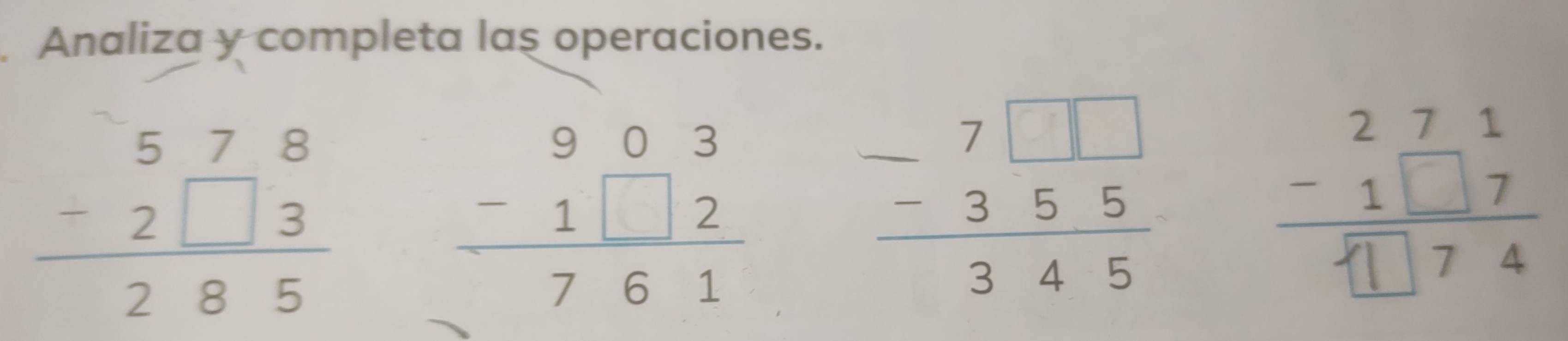 Analiza y completa las operaciones.
beginarrayr 578 -2□ 3 hline 285endarray
beginarrayr 903 -1□ 2 hline 761endarray
beginarrayr 7□ □  -355 hline 345endarray