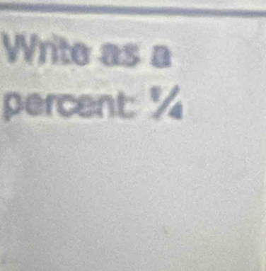 Write as a 
percent: %