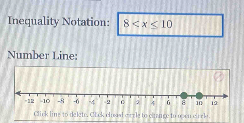 Inequality Notation: 8
Number Line: 
Click line to delete. Click closed circle to change to open circle.