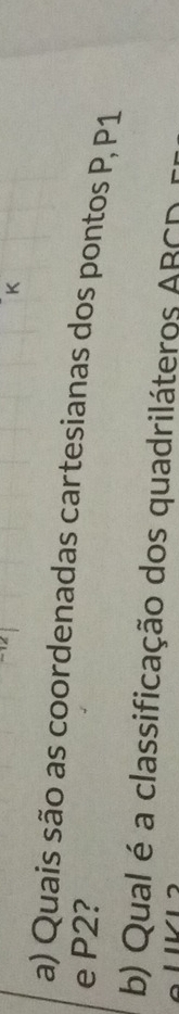 Quais são as coordenadas cartesianas dos pontos P, P1
e P2? 
b) Qual é a classificação dos quadriláteros ABCD