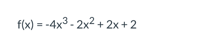 f(x)=-4x^3-2x^2+2x+2