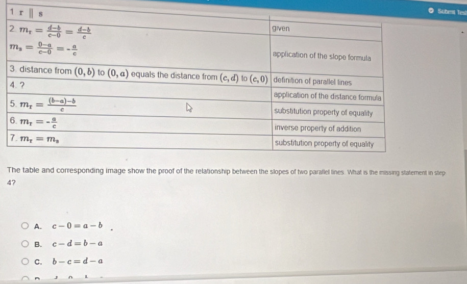 ubmil Tes!
The table and corresponding image show the proof of the relationship between the slopes of two parallel lines. What is the missing statement in step
47
A. c-0=a-b.
B. c-d=b-a
C. b-c=d-a
^