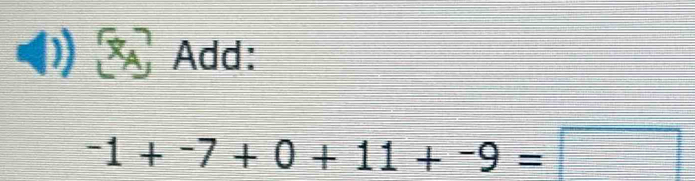 Add:
-1+-7+0+11+-9=□