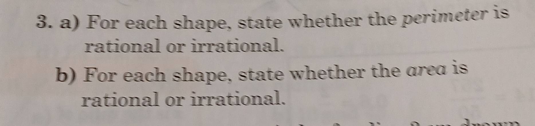 For each shape, state whether the perimeter is 
rational or irrational. 
b) For each shape, state whether the area is 
rational or irrational.