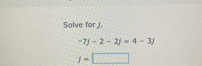 Solve for j.
-7j-2-2j=4-3j
j=