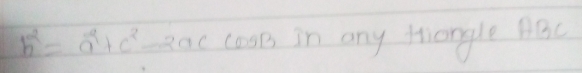 b^2=a^2+c^2-2ac cooB in any tangle ABC