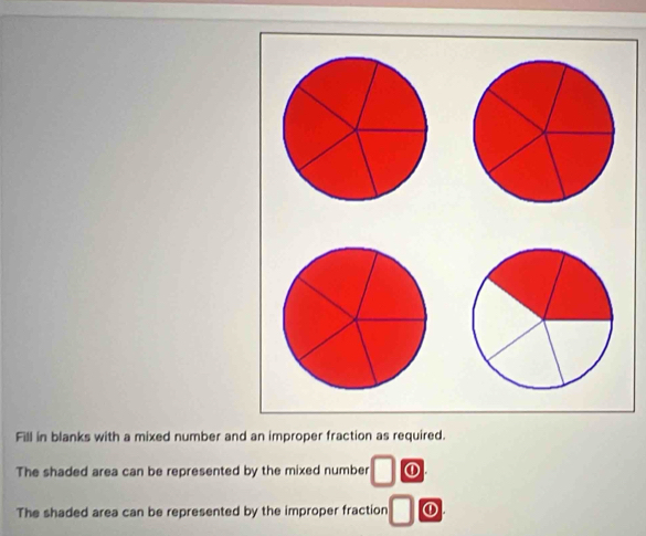 Fill in blanks with a mixed number and an improper fraction as required. 
The shaded area can be represented by the mixed number □ ① 
The shaded area can be represented by the improper fraction □ ①