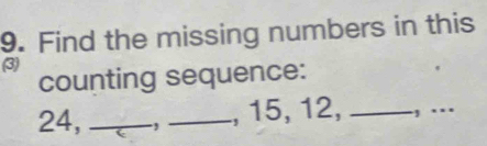 Find the missing numbers in this 
(3) 
counting sequence:
24, _., _, 15, 12, _, . .