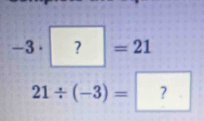 -3· ?=21
(-1
21/ (-3)= 1 ?