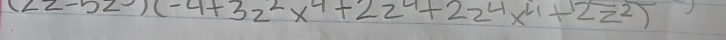 (22-52)(-4+32^2x^4+22^4+22^4x^4+2z^2)