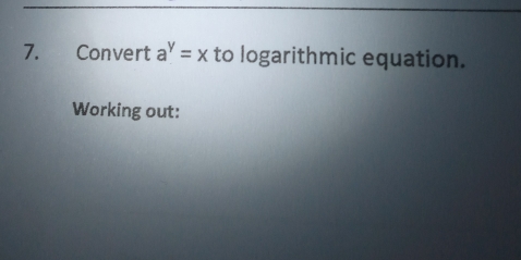 Convert a^y=x to logarithmic equation. 
Working out: