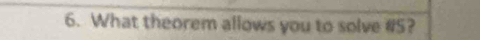 What theorem allows you to solve # 5?