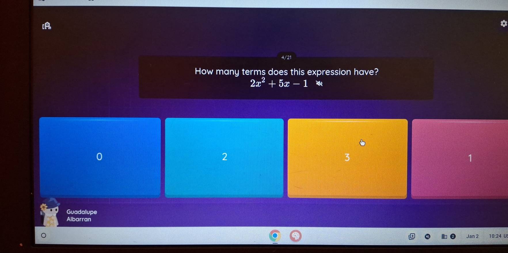 [A
How many terms does this expression have?
2x^2+5x-1
0
2
3
Guadalupe
Albarran
Jan 2 10:24 U