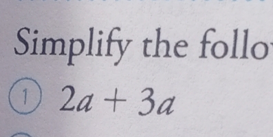 Simplify the follo 
1 2a+3a