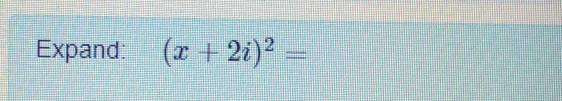 Expand: (x+2i)^2=