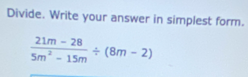 Divide. Write your answer in simplest form.
 (21m-28)/5m^2-15m / (8m-2)