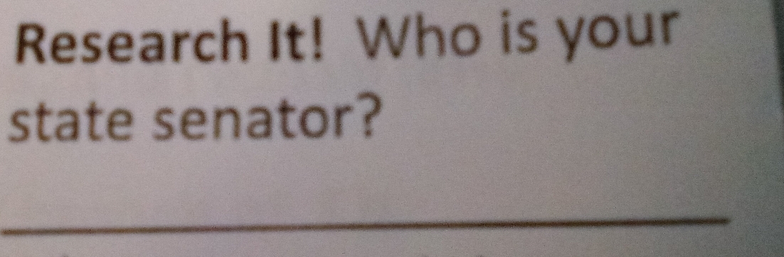 Research It! Who is your 
state senator? 
_